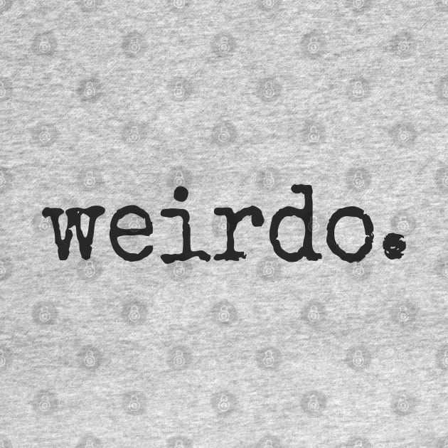 weirdo. Be Weird! Old School Style Statement by SkizzenMonster